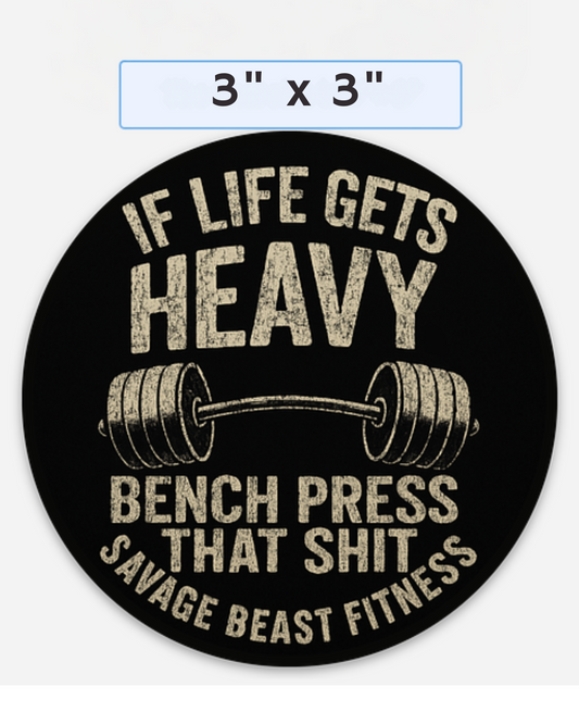 If Life Gets Heavy – Bench Press That Sh*t Sticker (3x3)