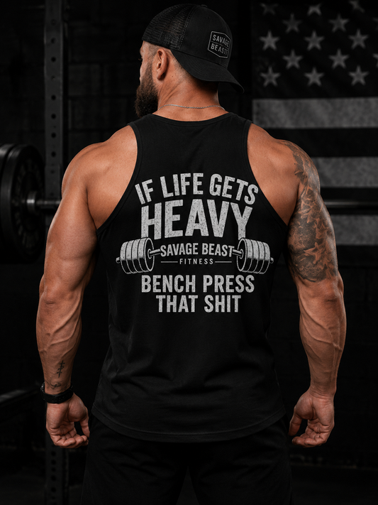 If Life Gets Heavy, Bench Press That Sh*t Tank Top | Savage Beast Fitness